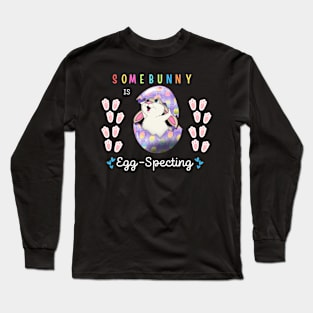 Some Bunny Is Egg-specting Long Sleeve T-Shirt